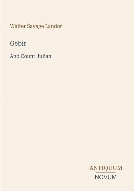 „Walter Savage Landor, Gebir And Count Julian“. Unten rechts: „ANTIQUM NOVUM“. Ein schlichter, beigefarbener Hintergrund.
