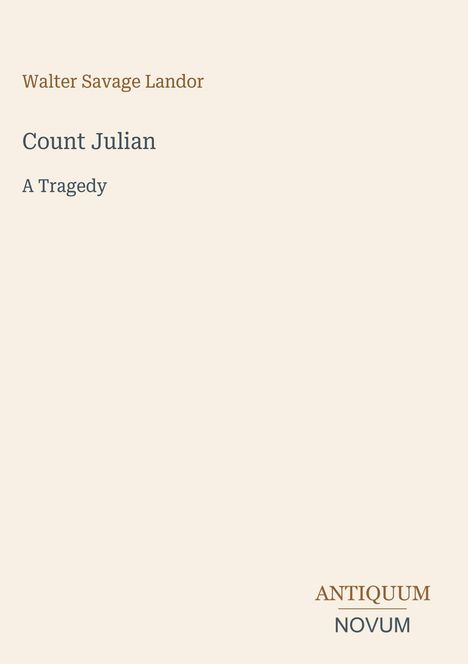 Texte: Walter Savage Landor, Count Julian, A Tragedy, ANTIQUUM NOVUM. Beige Hintergrund, minimalistisches Design.