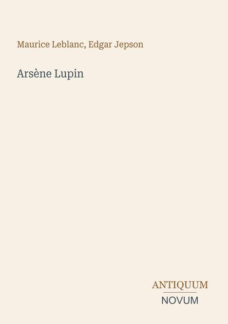 Text oben: "Maurice Leblanc, Edgar Jepson". Groß: "Arsène Lupin". Unten rechts steht "ANTIQUM NOVUM". Heller Hintergrund.