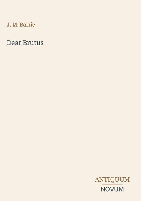 J. M. Barrie, Dear Brutus. Unten rechts: Antiquum Novum. Heller Hintergrund, stilvoll minimalistisch.