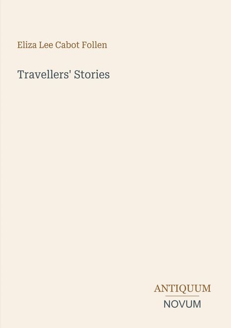 Eliza Lee Cabot Follen, Travellers' Stories. Unten rechts: ANTIQUUM, NOVUM. Schlichtes, minimalistisches Design.