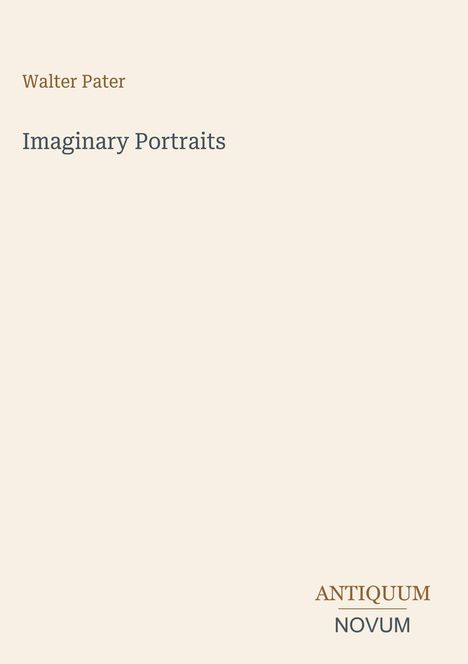 „Walter Pater, Imaginary Portraits, ANTIQUUM | NOVUM“ in minimalistischer Gestaltung auf hellem Hintergrund.