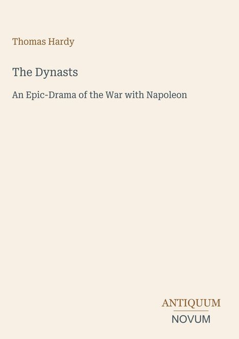 Text: "Thomas Hardy The Dynasts An Epic-Drama of the War with Napoleon ANTIQUUM NOVUM". Beigefarbener Hintergrund.