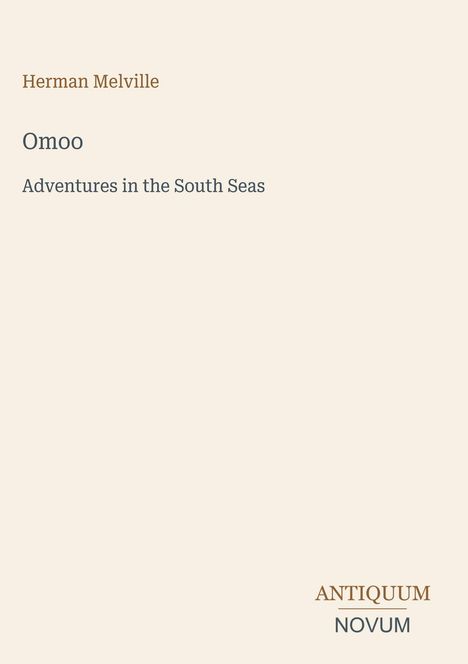 Text: Herman Melville, Omoo, Adventures in the South Seas. Beige Hintergrund, schlichtes Design, Logo unten rechts.