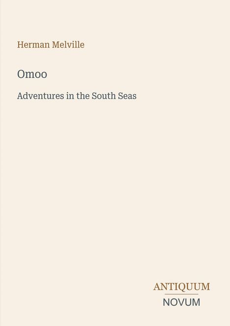 Herman Melville, Omoo, Adventures in the South Seas. Antiquum Novum. Beige Hintergrund, minimalistisches Design.