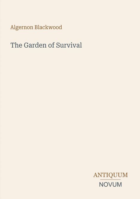 Oben steht "Algernon Blackwood", darunter "The Garden of Survival". Unten rechts "ANTIQUM" und "NOVUM". Schlichtes Design.