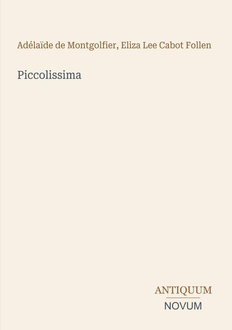 Adélaïde de Montgolfier, Eliza Lee Cabot Follen, Piccolissima. ANTICUUM NOVUM. Heller Hintergrund, minimalistisch.