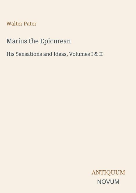 Walter Pater: Marius the Epicurean. His Sensations and Ideas, Volumes I & II. Unten rechts „ANTIQUM NOVUM“. Schlichtes Design.
