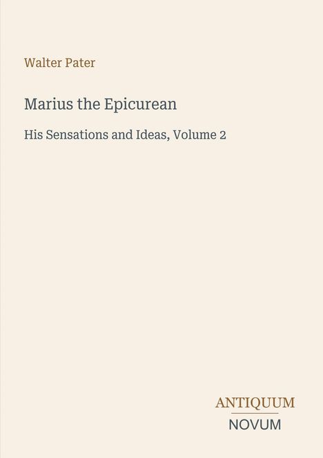 "Walter Pater, Marius the Epicurean: His Sensations and Ideas, Volume 2" in dunkler Schrift auf hellem Hintergrund.
