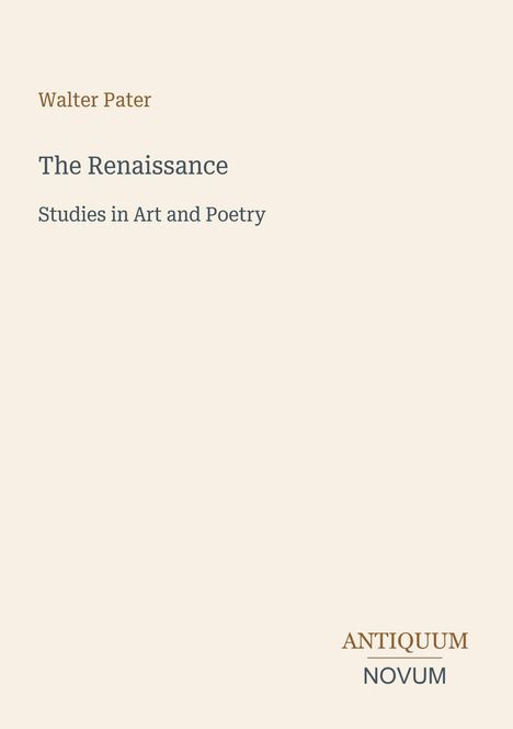 Text: "Walter Pater, The Renaissance, Studies in Art and Poetry, ANTIQUUM NOVUM". Schlichtes Cover mit hellem Hintergrund.