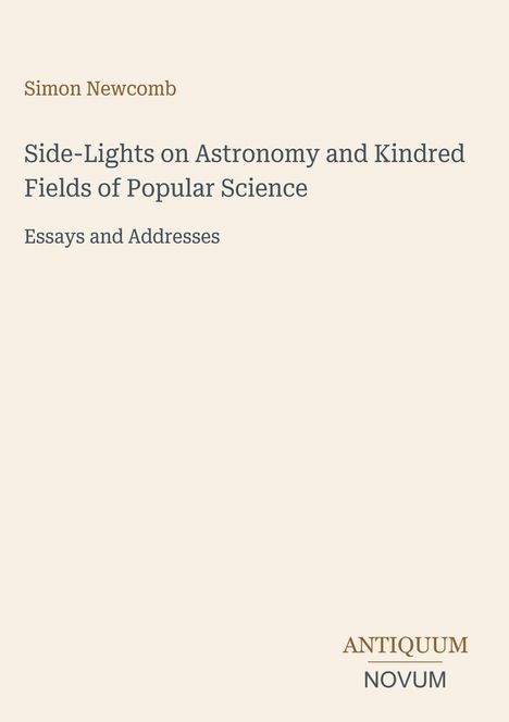 Titel: "Side-Lights on Astronomy and Kindred Fields of Popular Science" von Simon Newcomb. Unten: "ANTIQUM NOVUM".