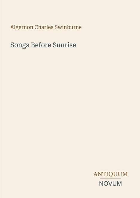 "Algernon Charles Swinburne, Songs Before Sunrise. ANTIQUUM NOVUM. Buchcover mit minimalistischer Gestaltung."