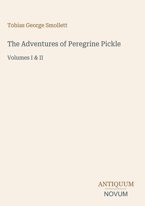 Text: Tobias George Smollett, The Adventures of Peregrine Pickle, Volumes I & II. Unten Logo: Antiquum Novum. Cremefarbener Hintergrund.