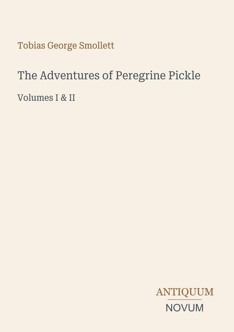 Text: Tobias George Smollett, The Adventures of Peregrine Pickle, Volumes I & II. Unten steht „ANTIQUM NOVUM“. Beigefarbener Hintergrund.