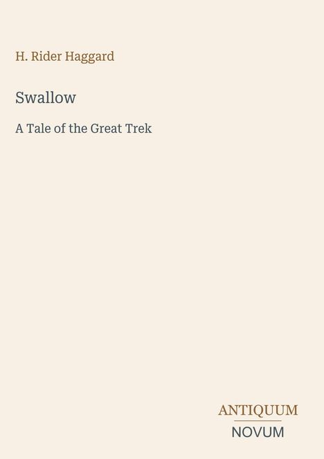 Text: „H. Rider Haggard“, „Swallow“, „A Tale of the Great Trek“, „ANTIQUM NOVUM“. Beige Hintergrund, minimalistisches Layout.