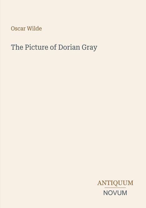 Oben steht "Oscar Wilde", darunter "The Picture of Dorian Gray", unten rechts "ANTIQUM NOVUM". Beigefarbener Hintergrund.
