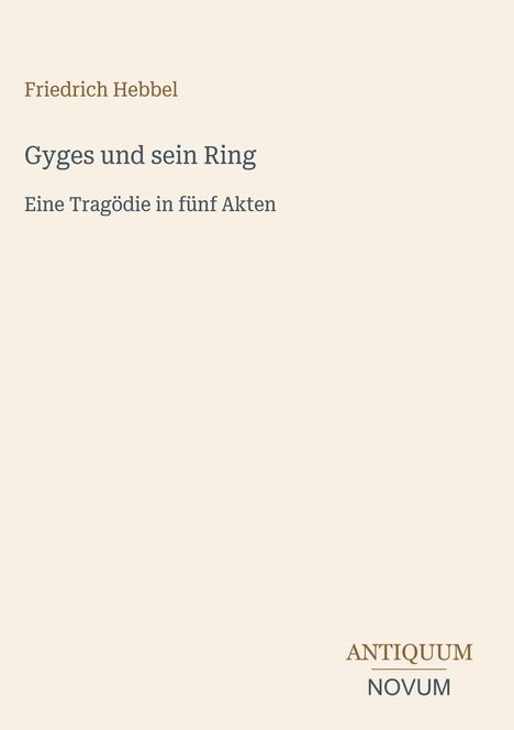 Titel: "Gyges und sein Ring". Untertitel: "Eine Tragödie in fünf Akten". Unten: "ANTIQUM NOVUM". Heller Hintergrund.