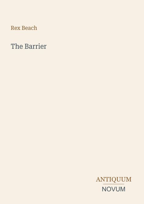 „Rex Beach, The Barrier“ und „ANTIQUM NOVUM“ erscheinen auf einem schlichten Hintergrund in neutralen Farben.