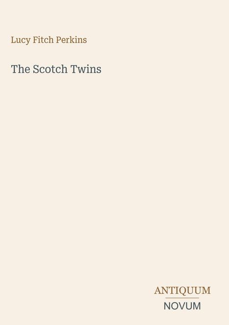 Text oben: Lucy Fitch Perkins. Titel: The Scotch Twins. Unten: ANTIQUUM NOVUM. Schlichtes, minimalistisches Design.