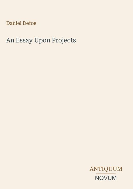 Text: Daniel Defoe, An Essay Upon Projects, ANTIQUUM NOVUM. 
Hintergrund: Beige, minimalistisch.