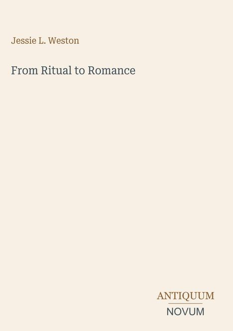 Titel: "From Ritual to Romance" von Jessie L. Weston. Unten rechts steht "ANTIQUM NOVUM". Hintergrund ist hellbeige.