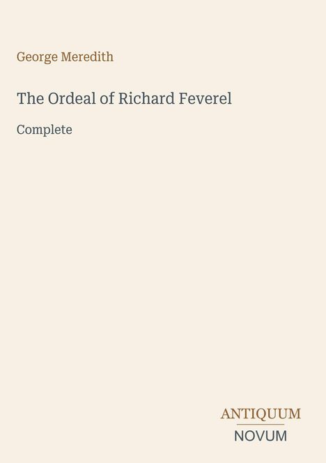 Titel: "The Ordeal of Richard Feverel", Autor: George Meredith. Unten rechts: "ANTIQUM NOVUM". Schlichtes Design.