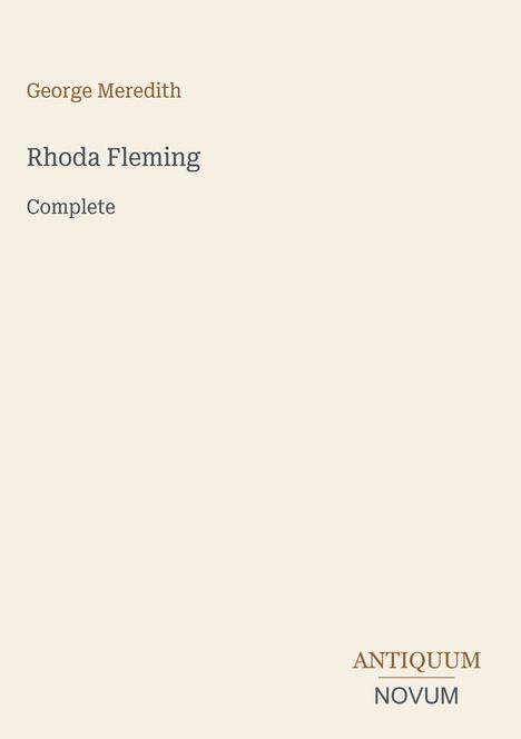 Text: George Meredith, Rhoda Fleming, Complete. Unten: ANTIQUUM NOVUM. Hellbeiger Hintergrund.