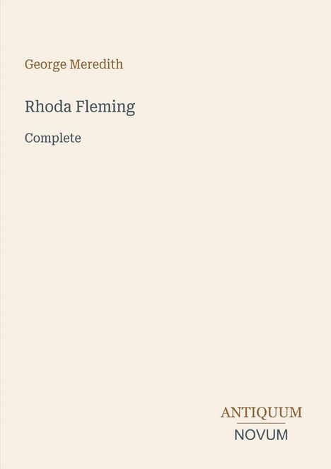 Titel: "Rhoda Fleming", Autor: George Meredith, komplett. Unten rechts steht: ANTIQUUM NOVUM. Beige Hintergrund.