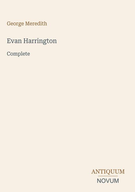 Buchtitel: „Evan Harrington“. Autor: „George Meredith“. Text: "Complete". Logo unten: „ANTIQUM NOVUM“. Hintergrund beige.
