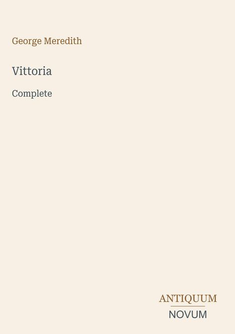 "Vittoria", "Complete", "George Meredith", "ANTIQUM NOVUM"; beiges Layout mit minimalem Design.
