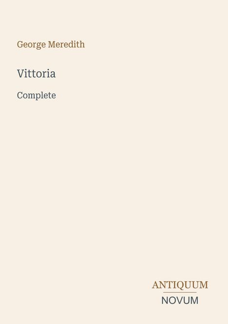 George Meredith: "Vittoria Complete". Unten rechts steht "ANTICUUM NOVUM". Schlichtes, elegantes Design.