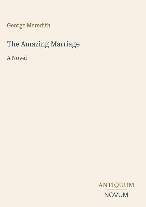 Text: "George Meredith, The Amazing Marriage, A Novel, ANTIQUUM NOVUM." Ein minimalistisches Buchcover in Beigetönen.
