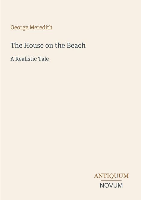 Der Text zeigt: "George Meredith", "The House on the Beach: A Realistic Tale". Unten rechts steht "ANTIQUUM NOVUM".