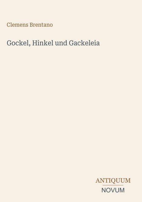 „Clemens Brentano“, „Gockel, Hinkel und Gackeleia“, „ANTIQUM NOVUM“. Schlichtes, minimalistisches Design auf beigem Hintergrund.