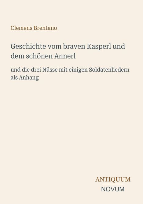 Titel: "Geschichte vom braven Kasperl und dem schönen Annerl". Autor: Clemens Brentano. Unten steht "ANTIQUM NOVUM".