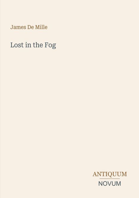 „James De Mille, Lost in the Fog“, unten rechts „Antiquum Novum“. Schlichtes, helles Design ohne Bilder.