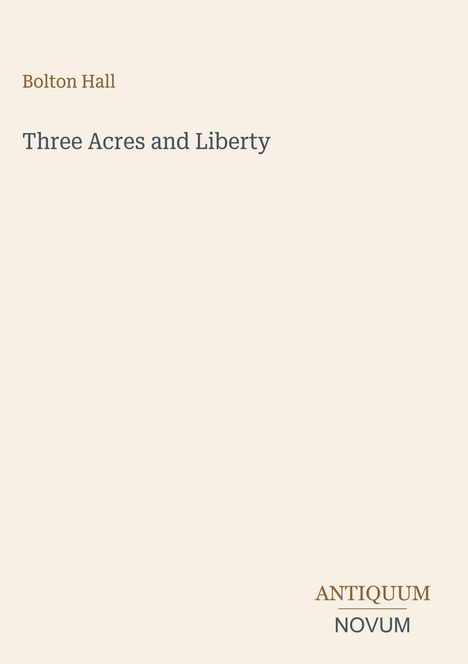 Der Text "Bolton Hall", "Three Acres and Liberty" und das Buchcover-Logo "ANTIQUM NOVUM" sind auf beigem Hintergrund.