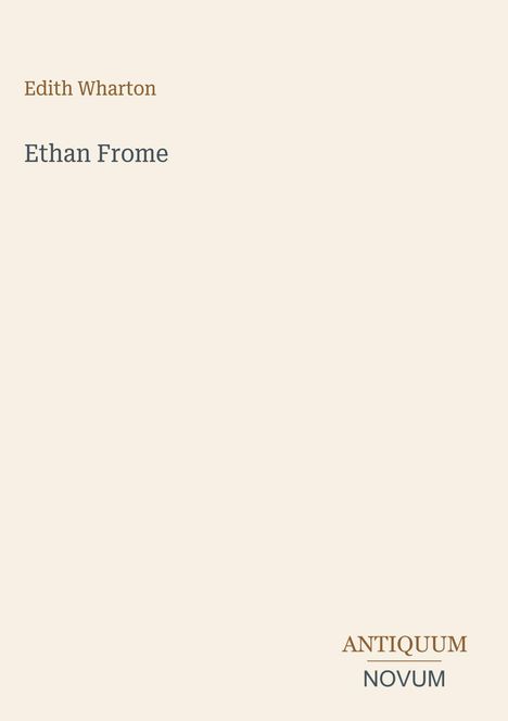Titel: "Ethan Frome", Autor: Edith Wharton. Unten links zwei Wörter: "ANTIQUM NOVUM". Heller Hintergrund.