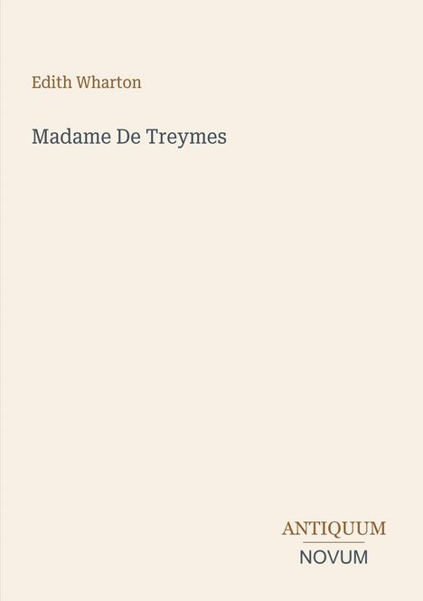 Edith Wharton, Madame De Treymes. Antiquum Novum-Logo, minimalistisches Design, beigefarbener Hintergrund.