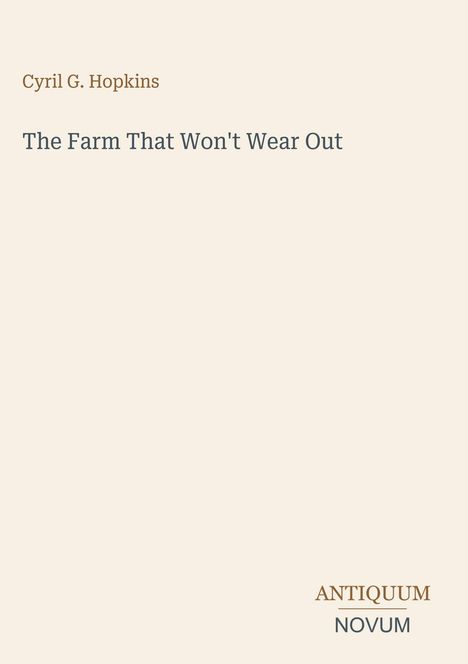 "Cyril G. Hopkins. The Farm That Won't Wear Out. ANTIQUUM NOVUM." Schlichte Gestaltung auf beigem Hintergrund.
