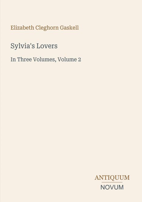 Elizabeth Cleghorn Gaskell, "Sylvia's Lovers", Band 2, steht geschrieben. Unten ein Logo mit "ANTIQUM NOVUM".