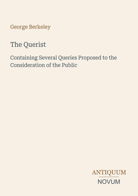 Text: "George Berkeley, The Querist, Containing Several Queries Proposed to the Consideration of the Public, ANTIQUUM NOVUM". Dezentes Design.