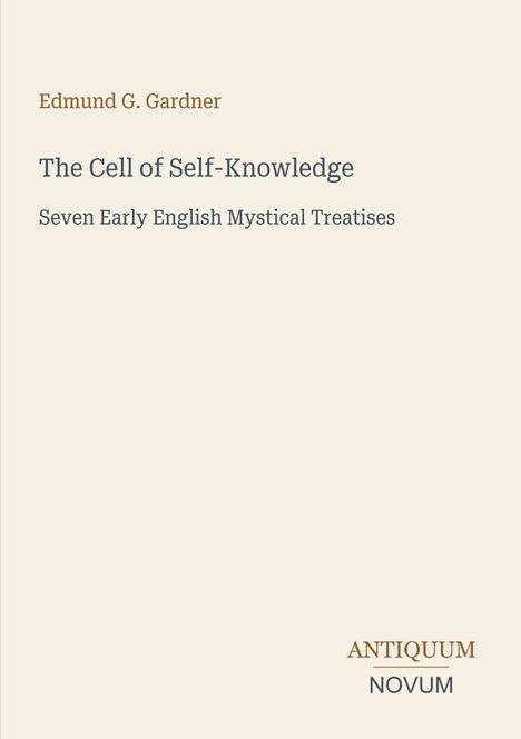 Text: "Edmund G. Gardner - The Cell of Self-Knowledge - Seven Early English Mystical Treatises". Unten: "ANTIQUM NOVUM".