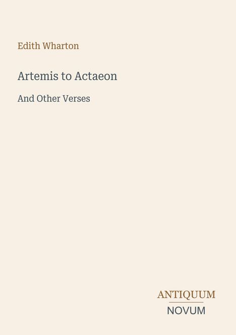 "Edith Wharton, Artemis to Actaeon And Other Verses, ANTIQUUM NOVUM" auf beigem Hintergrund.