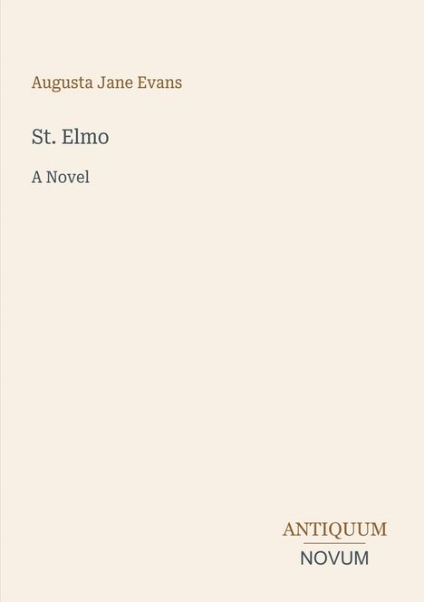 Text: "Augusta Jane Evans, St. Elmo, A Novel". Unten rechts: "ANTIQUM NOVUM". Beige Hintergrund, minimalistisches Design.