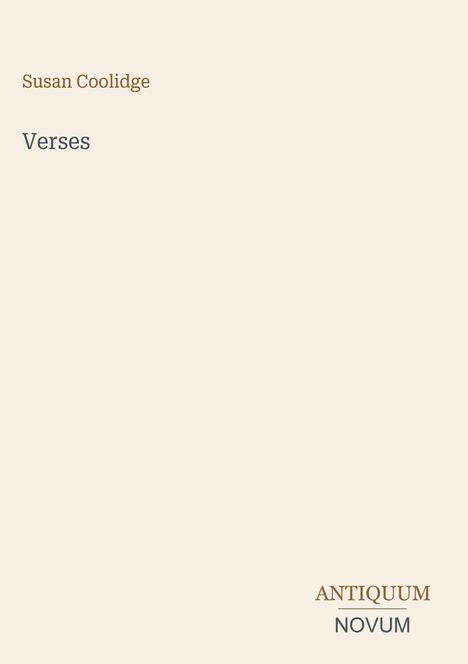 Oben steht "Susan Coolidge, Verses". Unten rechts steht "ANTIQUM NOVUM". Beige Hintergrund.