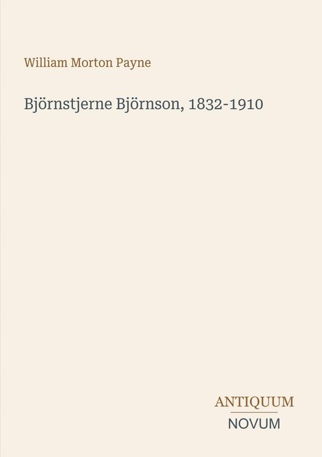 William Morton Payne. Björnstjerne Björnson, 1832-1910. Unten rechts "ANTIQUM NOVUM". Heller Hintergrund.