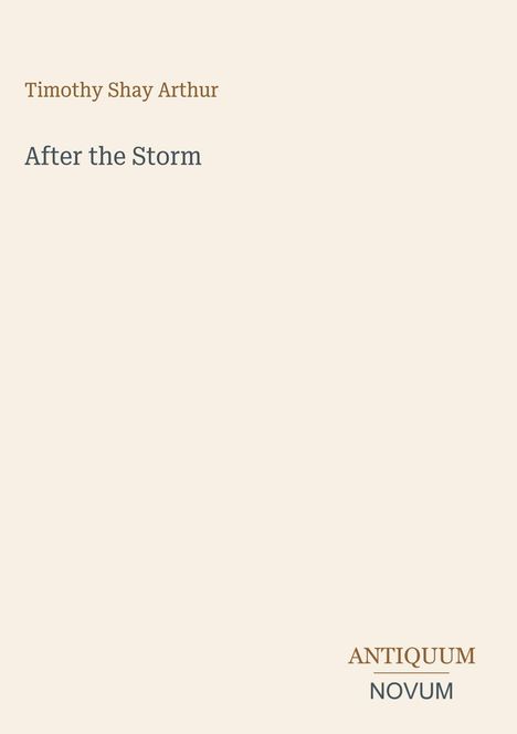 Text: "Timothy Shay Arthur", "After the Storm", "ANTIQUM NOVUM". Schlichtes Design mit minimalistischem Text auf hellem Hintergrund.