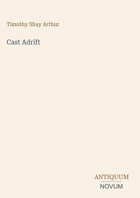 "Timothy Shay Arthur. Cast Adrift. ANTIQUUM NOVUM." Beigefarbener Hintergrund, minimalistische Gestaltung.