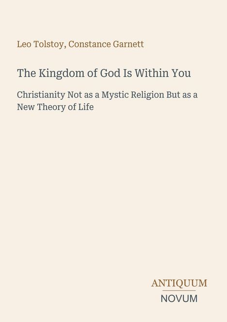 Titel: "The Kingdom of God Is Within You". Autoren: Leo Tolstoy, Constance Garnett. Logo: ANTIQUUM NOVUM unten rechts.